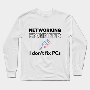 Networking Engineer T-Shirt: No PC Fixing Here! Long Sleeve T-Shirt